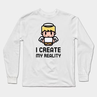I Create My Reality Long Sleeve T-Shirt